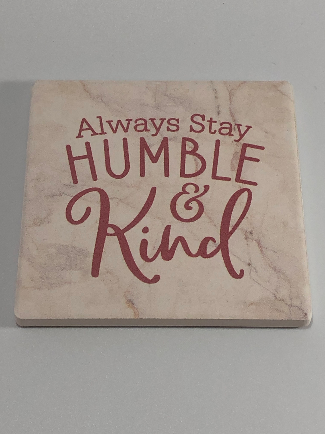 Always Stay Humble And Kind Coaster