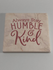 Always Stay Humble And Kind Coaster